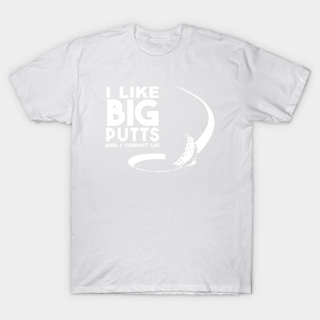 I like big putts and I cannot lie T-Shirt-TOZ